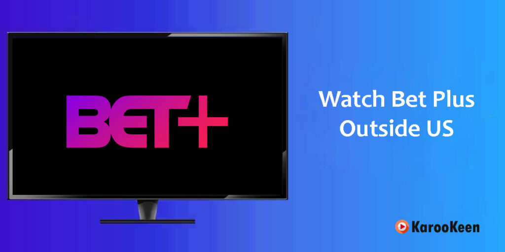How to Watch BET+ While Traveling Outside the US (Updated 2026) 2 Watch Bet Plus Outside the US