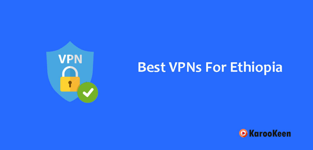 7 Best VPNs For Ethiopia: Streaming, Speed & Security 10 Best VPNs For Ethiopia