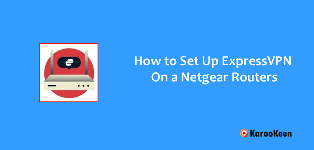 How to Set Up ExpressVPN on a Netgear Router (2026 Guide) 9 Set Up ExpressVPN On a Netgear Routers