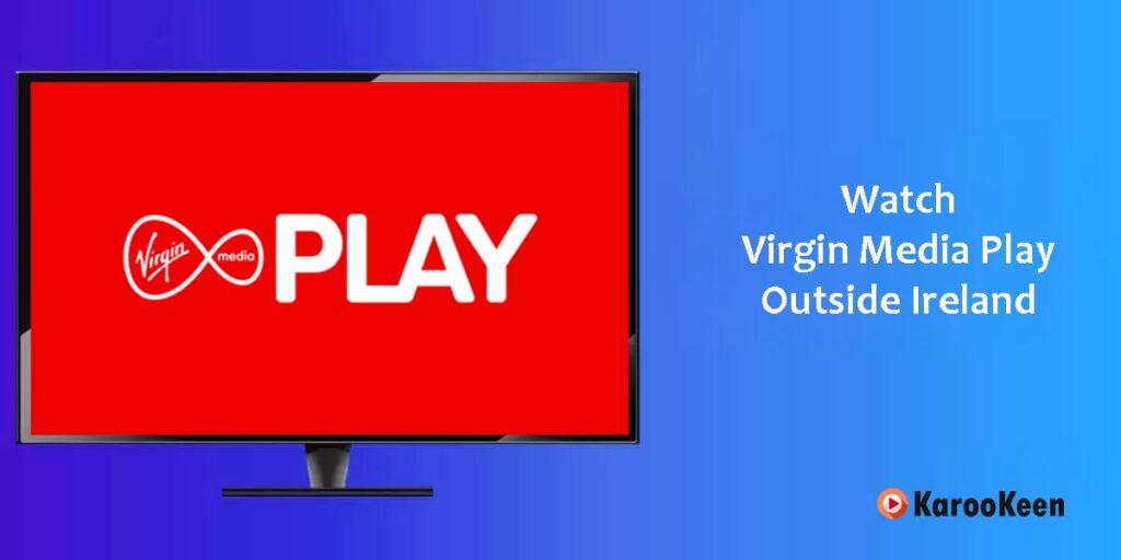 How to Watch Virgin Media Play Outsite Ireland (2026 Guide)? 1 Watch Virgin Media Play Outsite Ireland
