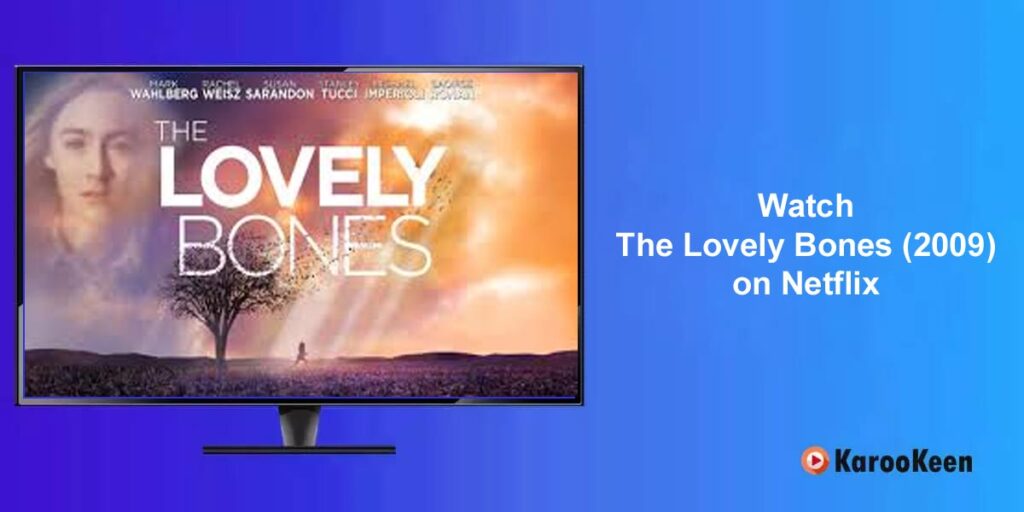 How to Find The Lovely Bones (2009) on Netflix From Anywhere? 12 Watch The Lovely Bones on Netflix