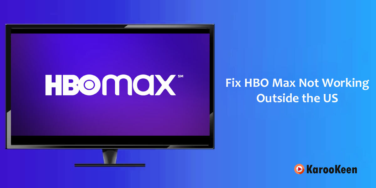 Fix HBO Max Not Working Outside the US