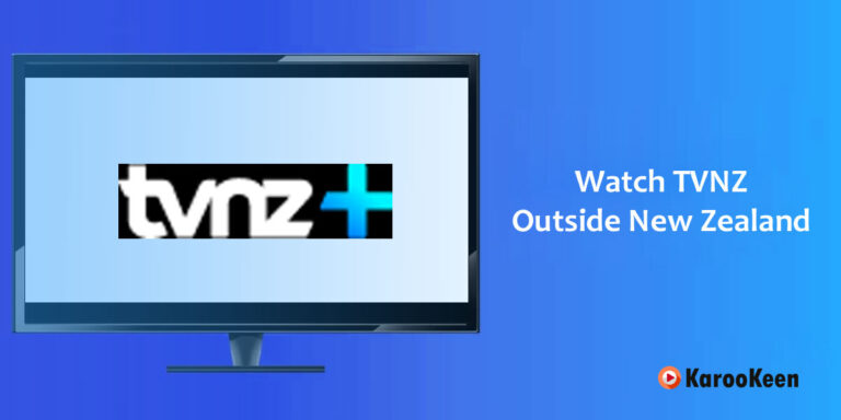 How to Watch TVNZ Outside New Zealand [Quick Solution 2023]