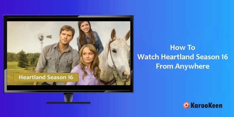 Where And How To Watch Heartland Season 16 From Anywhere?