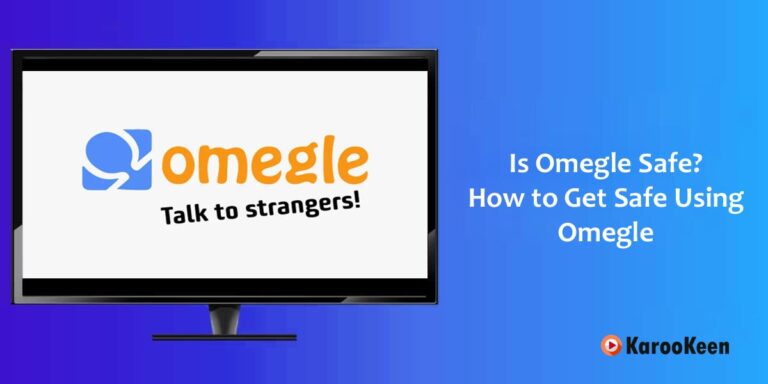 Is Omegle Safe? How To Get Yourself Safe On Omegle 2023?