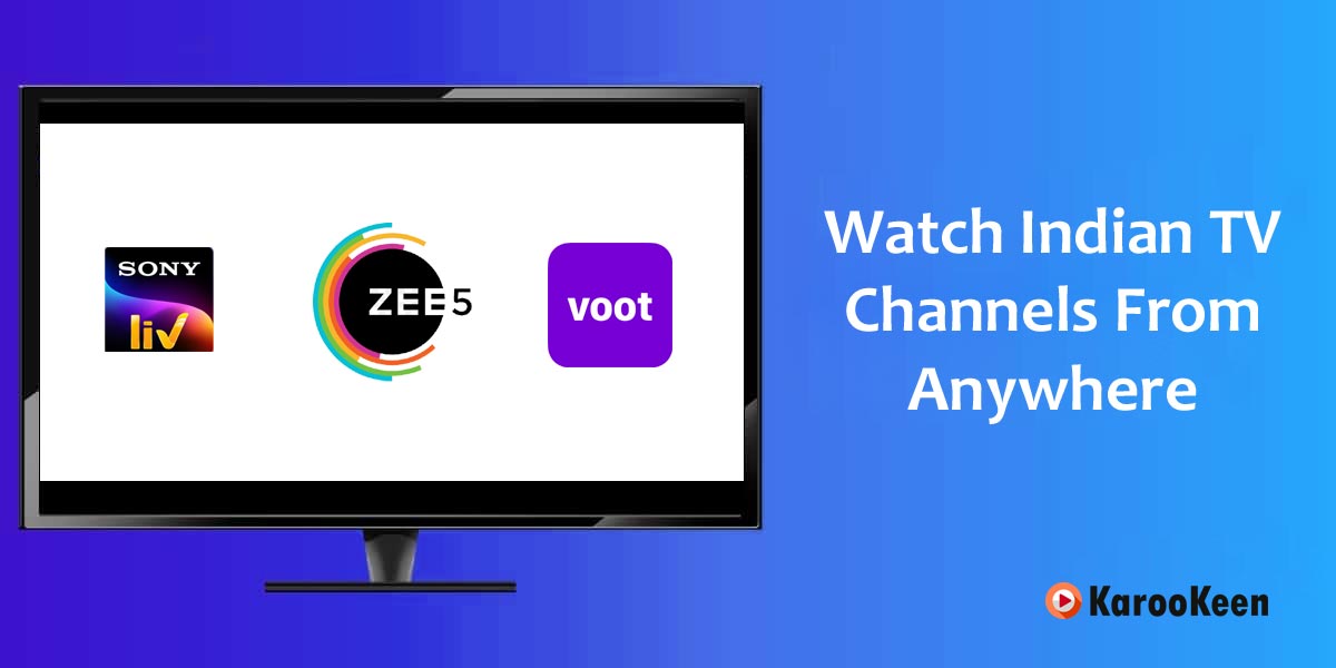 Unblock Indian TV Channels From Anywhere