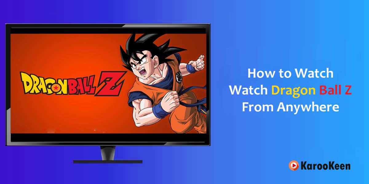 Watch Dragon Ball Z From Anywhere