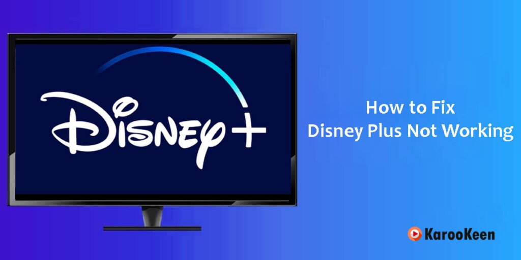 How to Fix Disney Plus Not Working (Quick & Easy Fixes 2025) - Karookeen