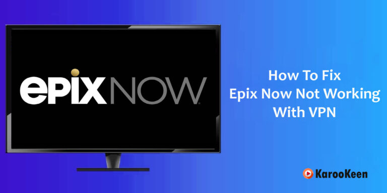 How To Fix Epix Now Not Working With VPN [Quick Fixes 2023]