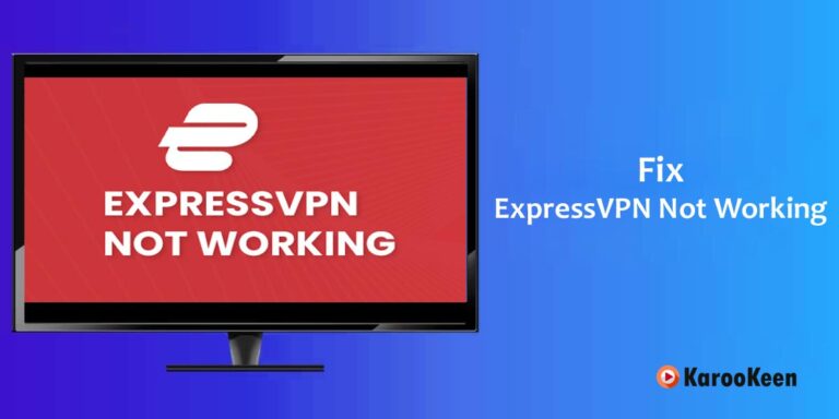 ExpressVPN Not Working – 8 Easy Troubleshooting Tips In 2024