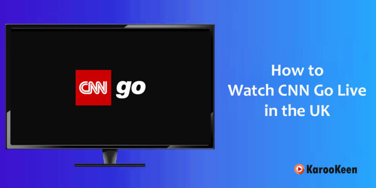 How To Watch CNN Go Live in the UK [Easy Tricks 2023]?