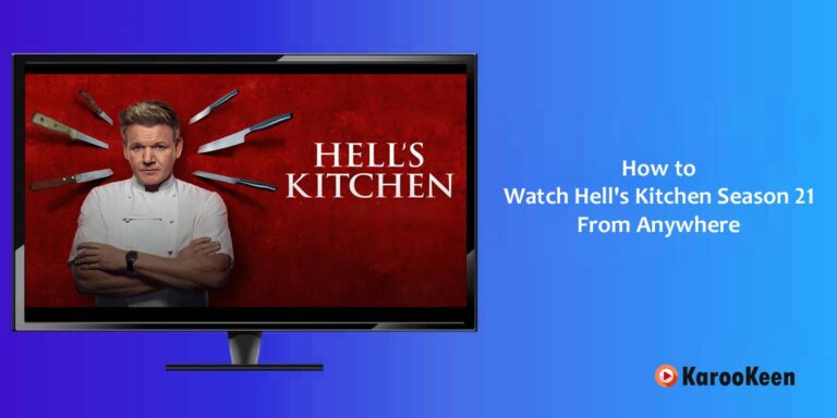 Watch Hell’s Kitchen Season 21 From Anywhere [Easy Steps 2023].