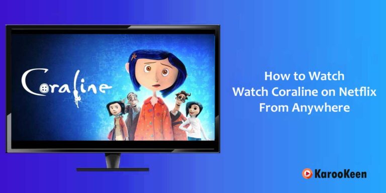 How to Watch Coraline On Netflix From Anywhere? [2024]
