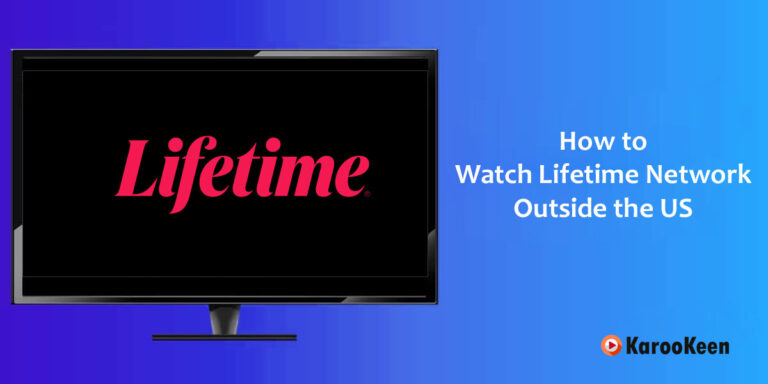 How to Watch Lifetime Outside US [100% Working]