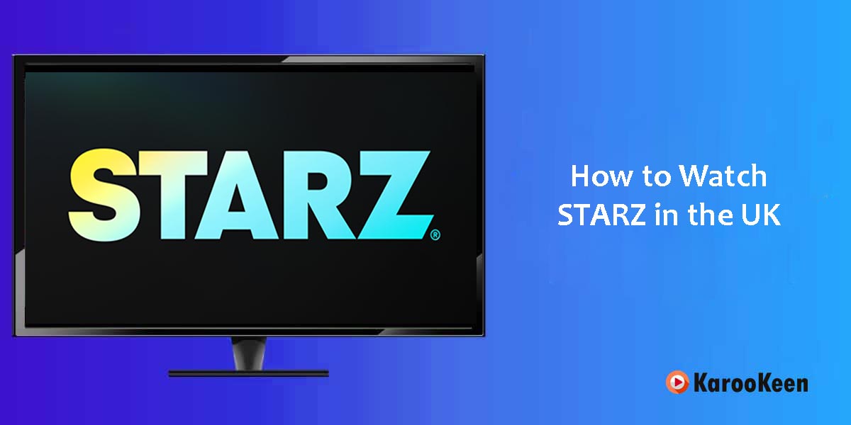 Watch Starz In The UK