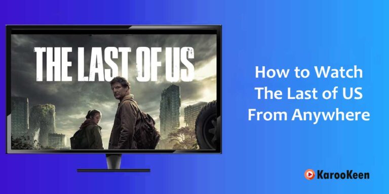 How To Watch The Last Of Us: Season 1 From Anywhere [Updated 2023]?