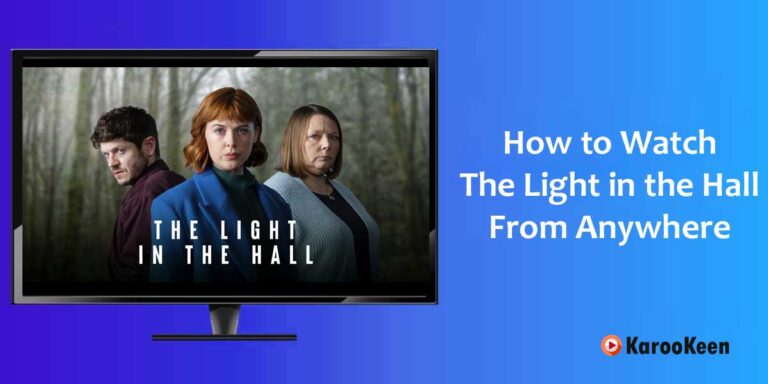 How To Watch The Lights In The Hall Season 2 From Anywhere [Easy Steps 2023]?