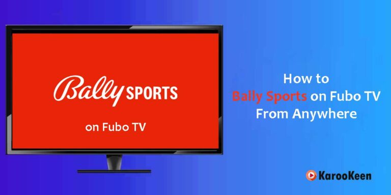 How to Watch Bally Sports Channel on Fubo TV Abroad [100% Working]