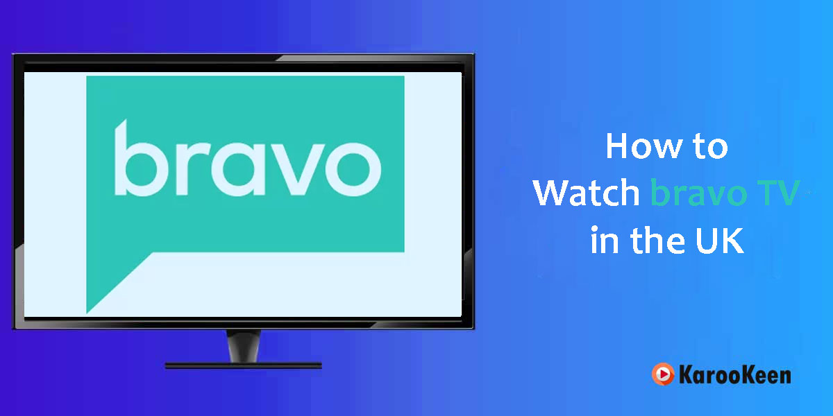 Watch Bravo TV in the UK