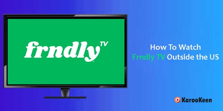 How to Watch Frndly TV Outside the US: Easy Steps 2024