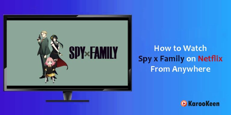 How To Watch Spy x Family On Netflix From Anywhere? [Explained 2023]