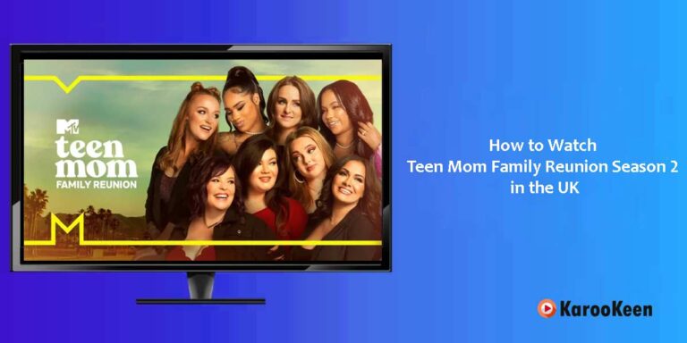 How to Watch Teen Mom Family Reunion Season 2 in the UK?