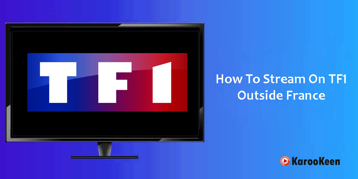 How To Stream On TF1 Outside France