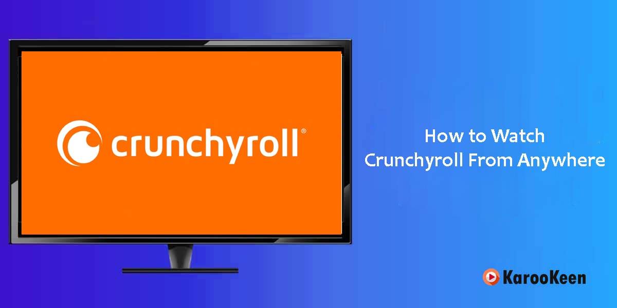 Unblock Crunchyroll Abroad