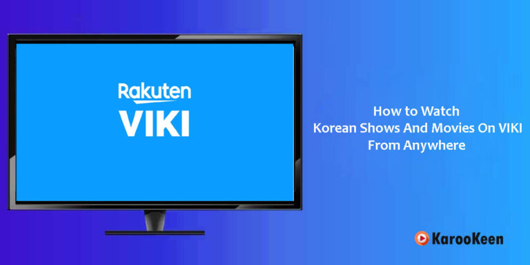 How to Unblock Viki (Watch Korean Shows And Movies) From Anywhere