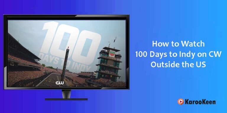 How To Watch 100 Days To Indy On The CW Outside the US?