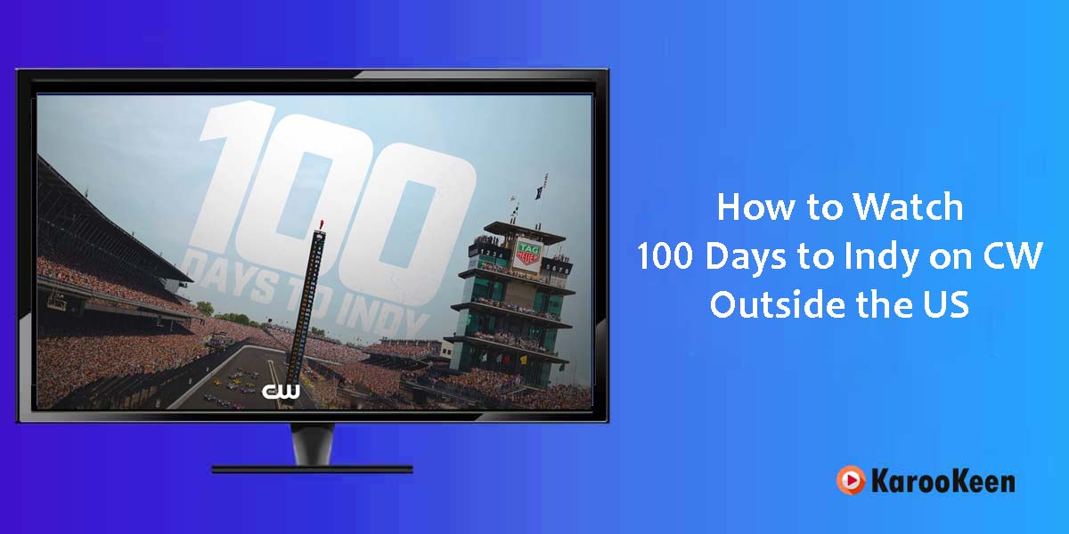 Watch 100 Days To Indy On The CW Outside the US