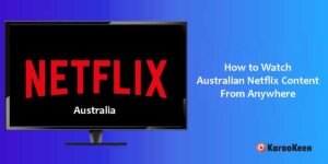 Watch Australian Netflix From Anywhere
