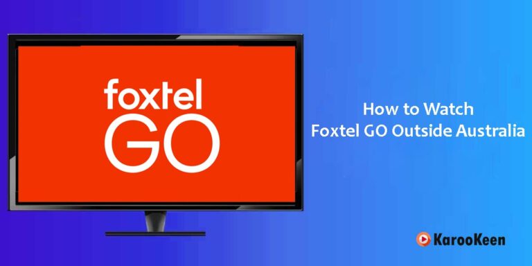 How to Watch Foxtel GO Or Foxtel Now Outside Australia (2024)