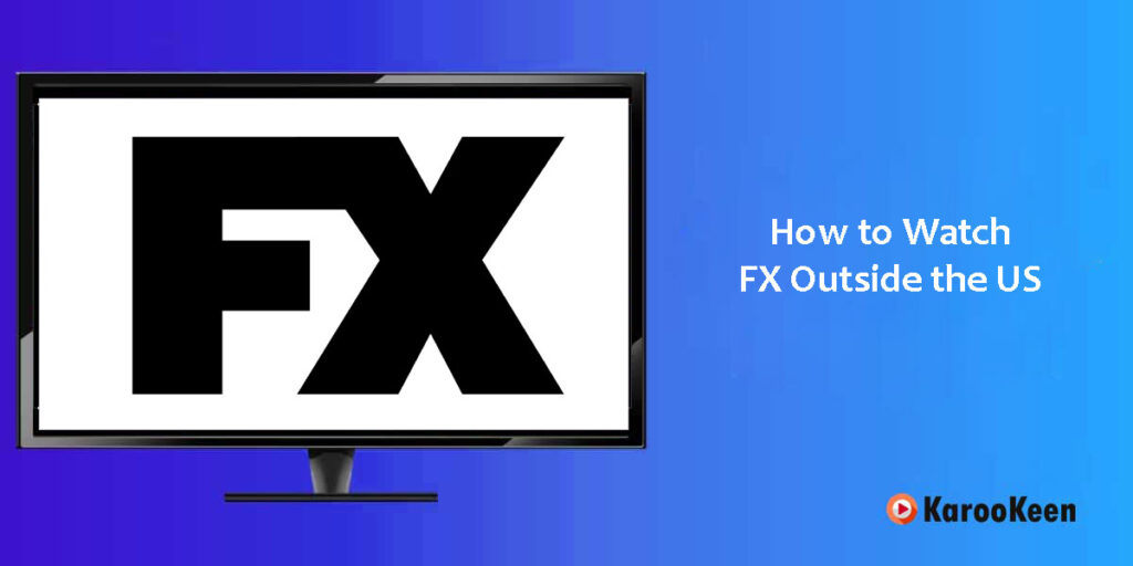 Watch FX TV (Outside The US) Abroad