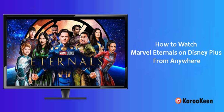 How to Watch Marvel Eternals on Disney Plus From Anywhere? [2023 Easy Steps]