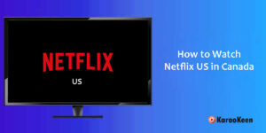 Watch Netflix US in Canada