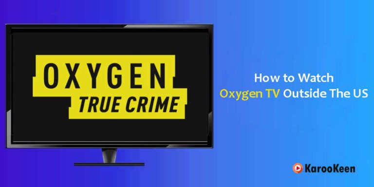 How to Watch Oxygen TV Outside The US – Easy Guide 2024