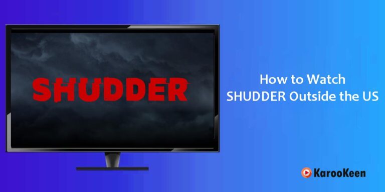 How to Watch Shudder Outside the US [4 Easy Steps]