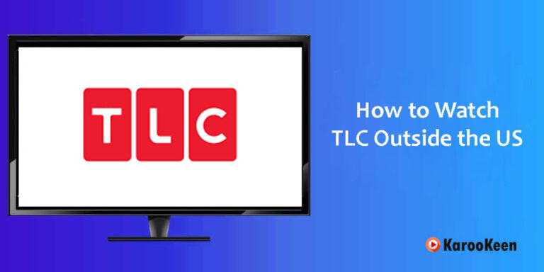 How to Watch TLC Outside the US: Bypass Geographic Restrictions 2023