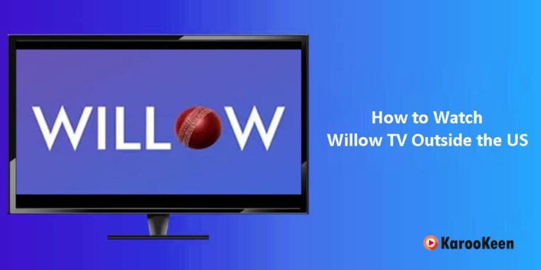 How to Watch Willow TV Outside the US (Updated 2024)