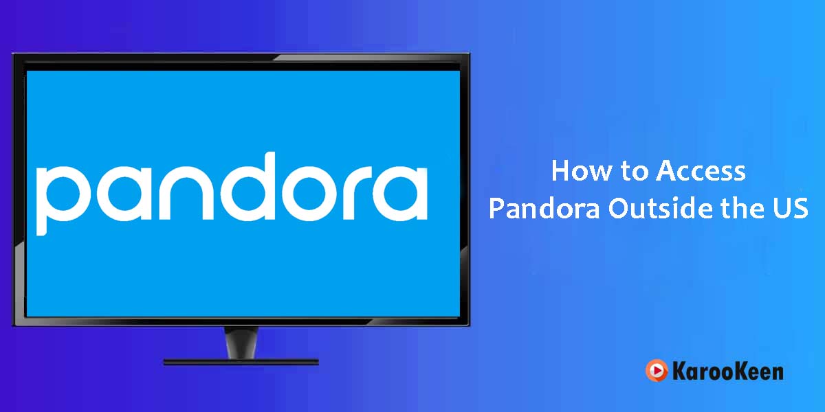 Access Pandora Outside The US