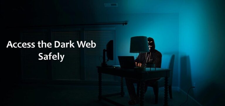 How to Access the Dark Web Safely In 2024?