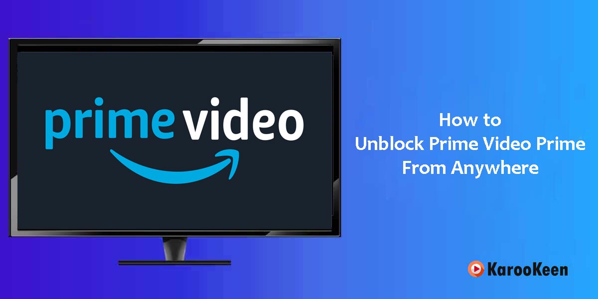 Unblock Amazon Prime Video Abroad