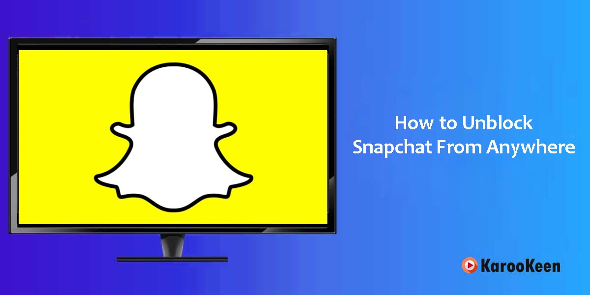 Unblock Snapchat From Anywhere