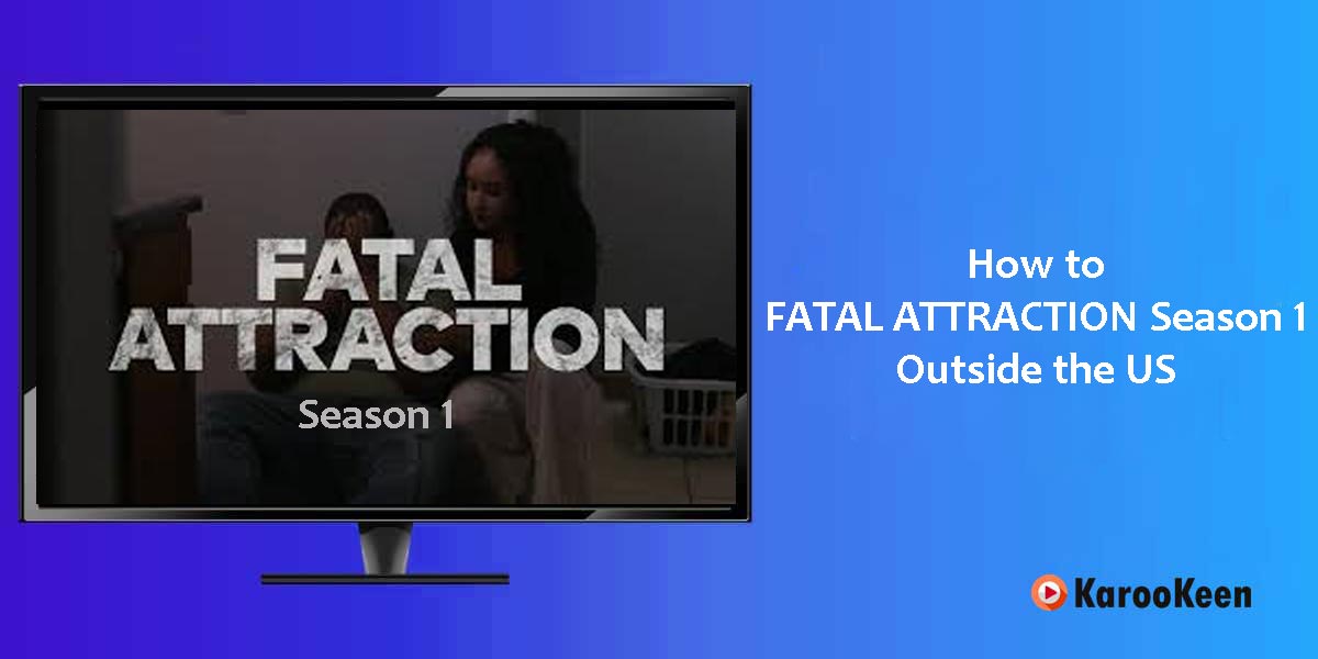 Watch Fatal Attraction Season 1 Outside the US