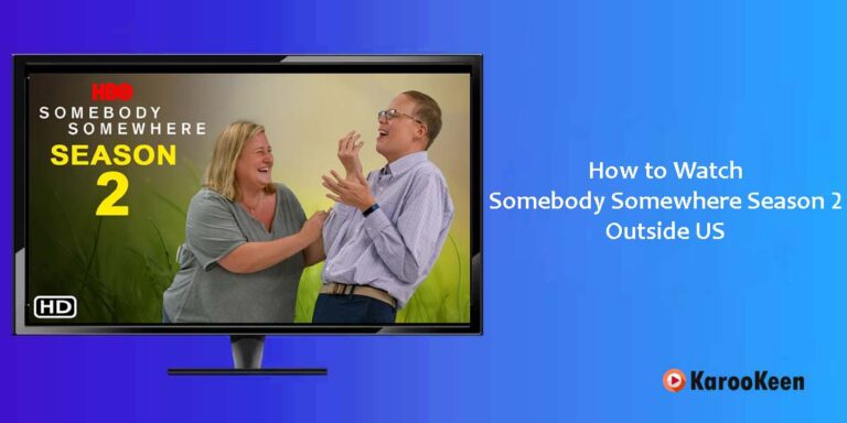 How to Watch Somebody Somewhere Season 2 Outside US?