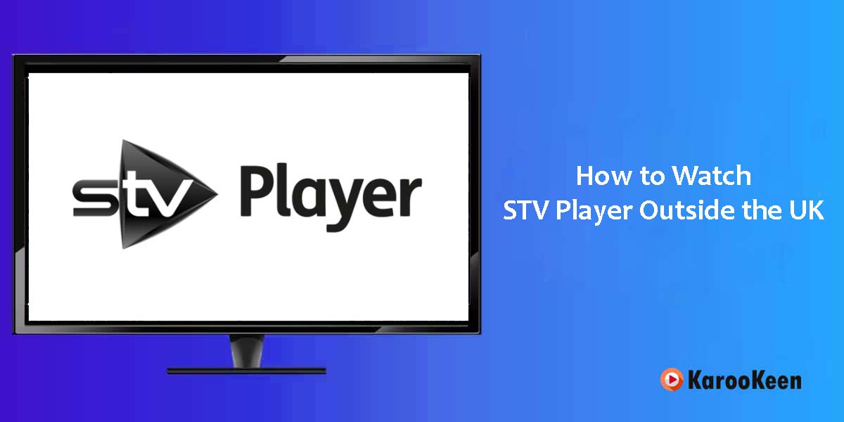 Watch STV Player Outside the UK
