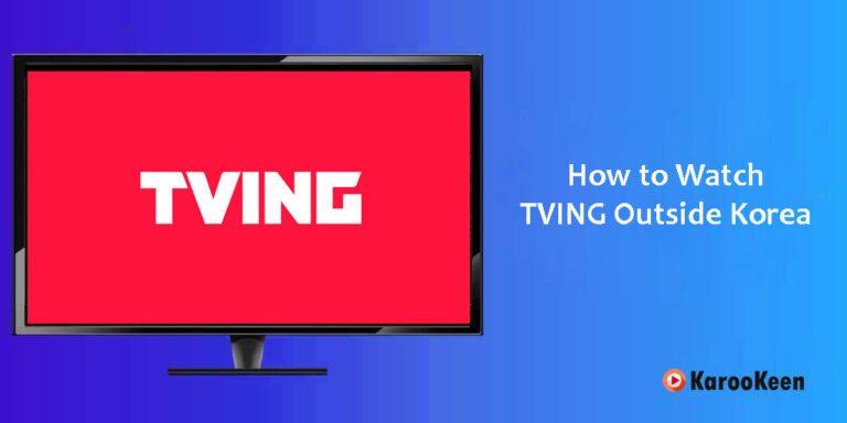 How to Watch TVING Outside South Korea: In 4 Easy Steps