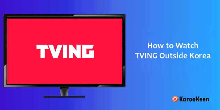 How to Watch TVING Outside South Korea (4 Easy Steps)