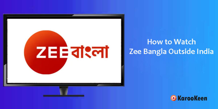 How To Watch Zee Bangla Outside India: Ultimate Guide 2024